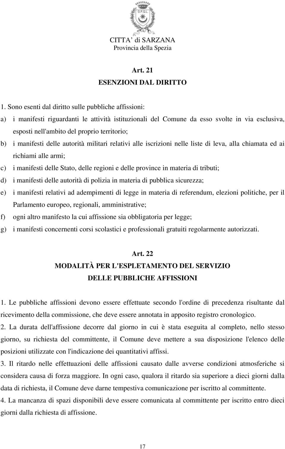 manifesti delle autorità militari relativi alle iscrizioni nelle liste di leva, alla chiamata ed ai richiami alle armi; c) i manifesti delle Stato, delle regioni e delle province in materia di