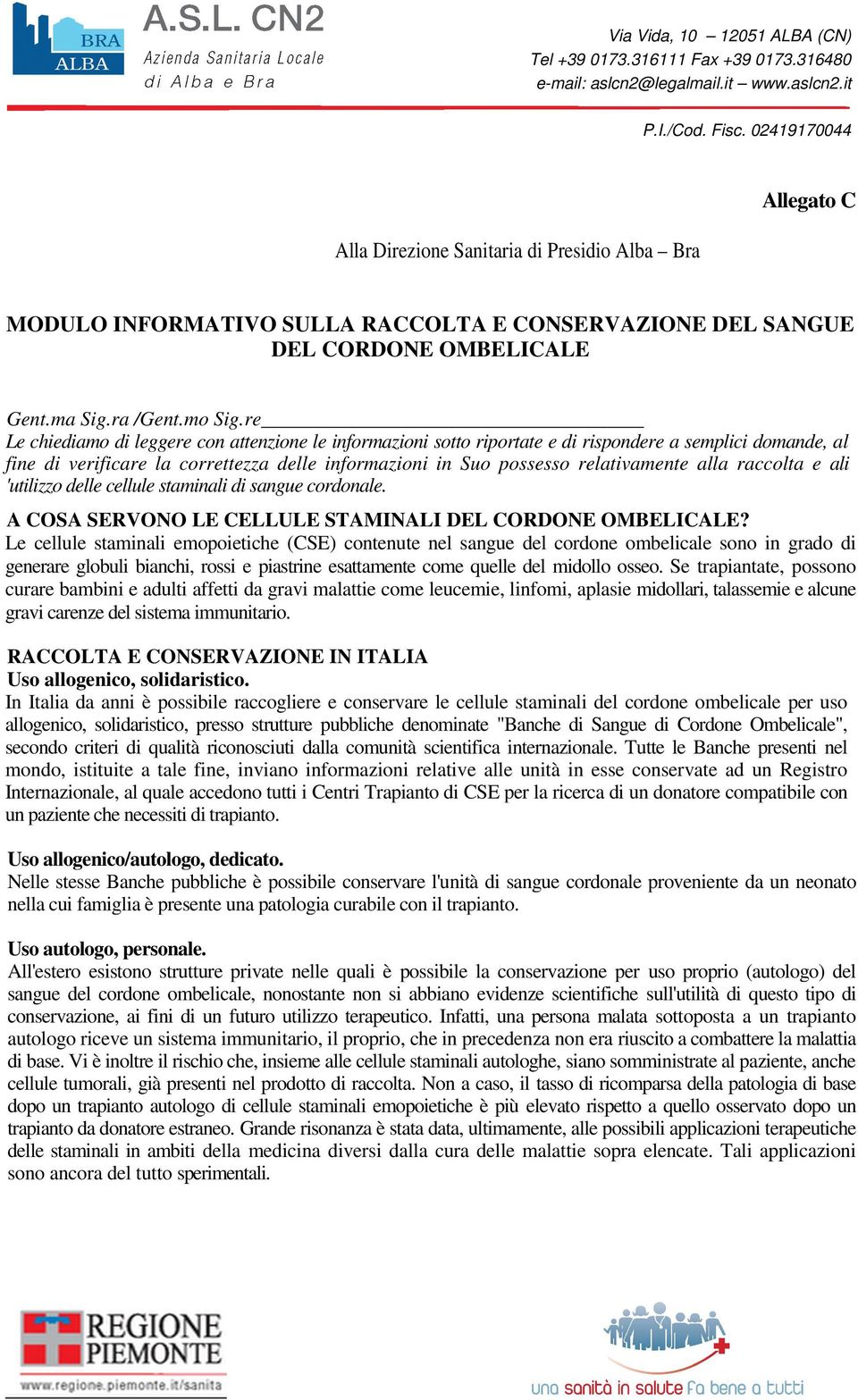 alla raccolta e ali 'utilizzo delle cellule staminali di sangue cordonale. A COSA SERVONO LE CELLULE STAMINALI DEL CORDONE OMBELICALE?