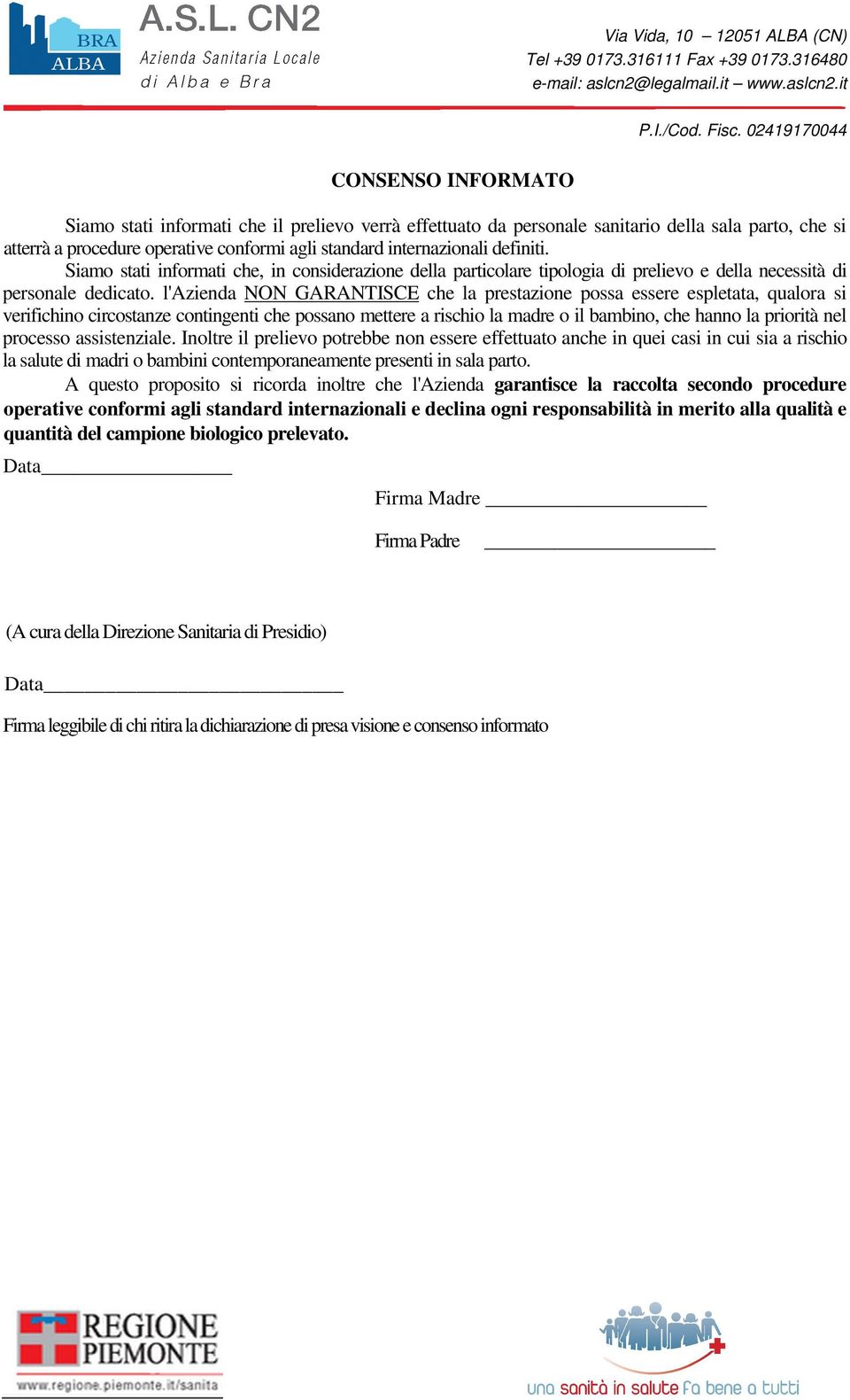 l'azienda NON GARANTISCE che la prestazione possa essere espletata, qualora si verifichino circostanze contingenti che possano mettere a rischio la madre o il bambino, che hanno la priorità nel