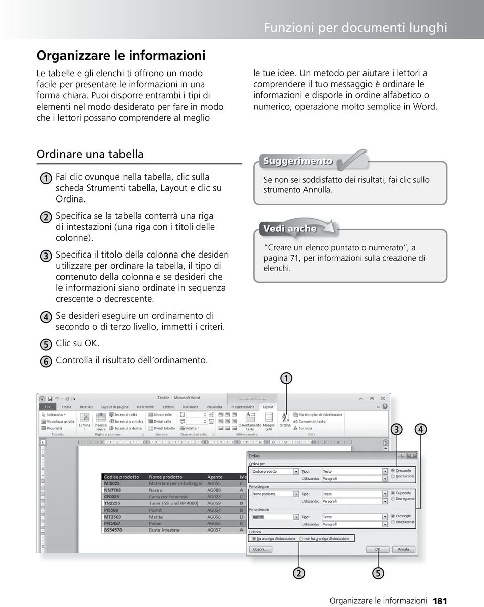 Un metodo per aiutare i lettori a comprendere il tuo messaggio è ordinare le informazioni e disporle in ordine alfabetico o numerico, operazione molto semplice in Word.