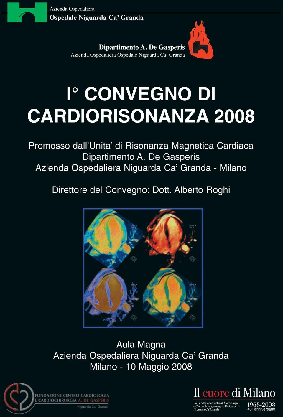 Magnetica Cardiaca Dipartimento A. De Gasperis Azienda Ospedaliera Niguarda Ca Granda - Milano Direttore del Convegno: Dott.