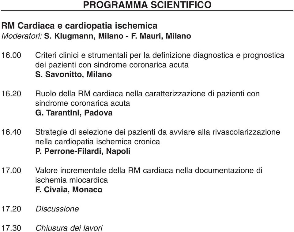 20 Ruolo della RM cardiaca nella caratterizzazione di pazienti con sindrome coronarica acuta G. Tarantini, Padova 16.