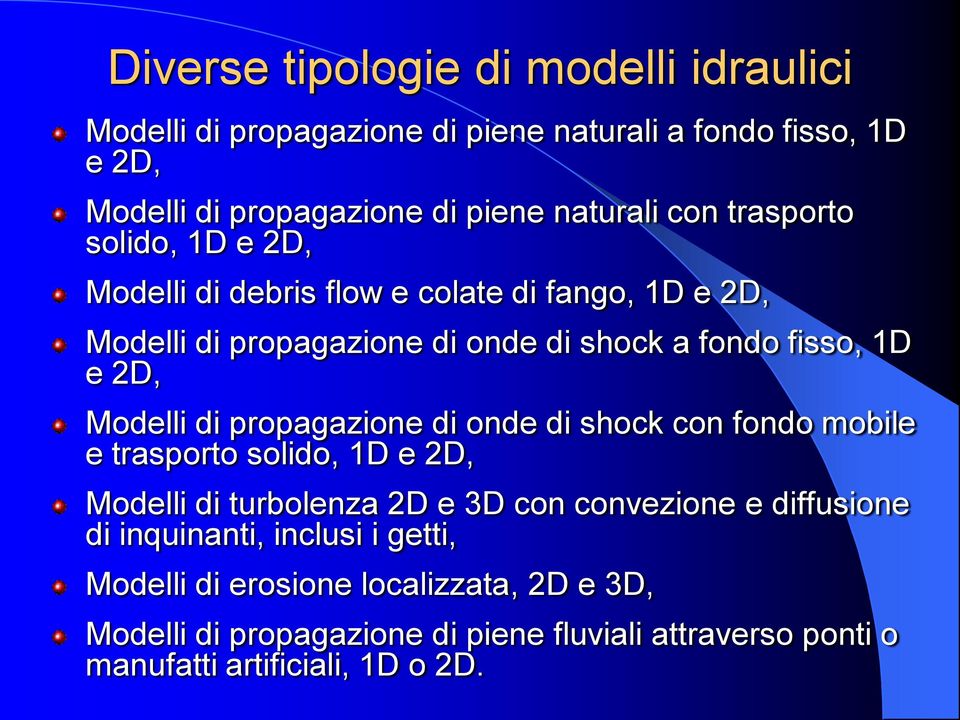 di propagazione di onde di shock con fondo mobile e trasporto solido, 1D e 2D, Modelli di turbolenza 2D e 3D con convezione e diffusione di inquinanti,