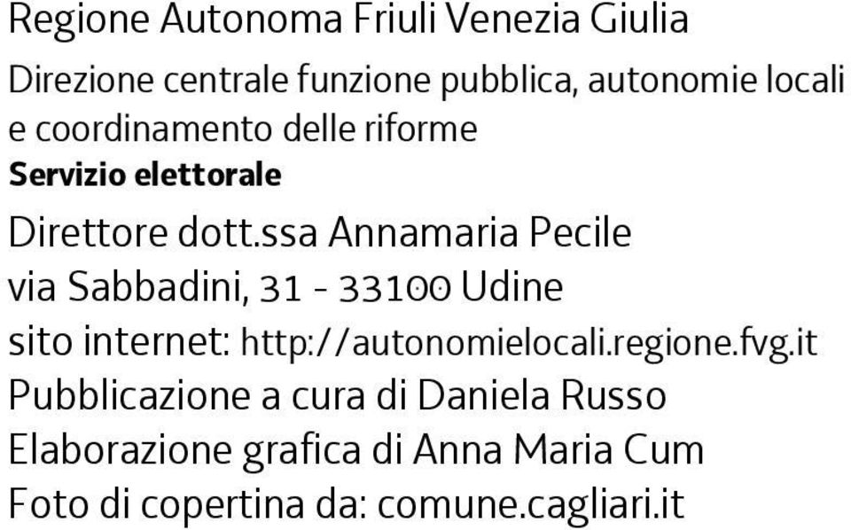 ssa Annamaria Pecile via Sabbadini, 31-33100 Udine sito internet: http://autonomielocali.