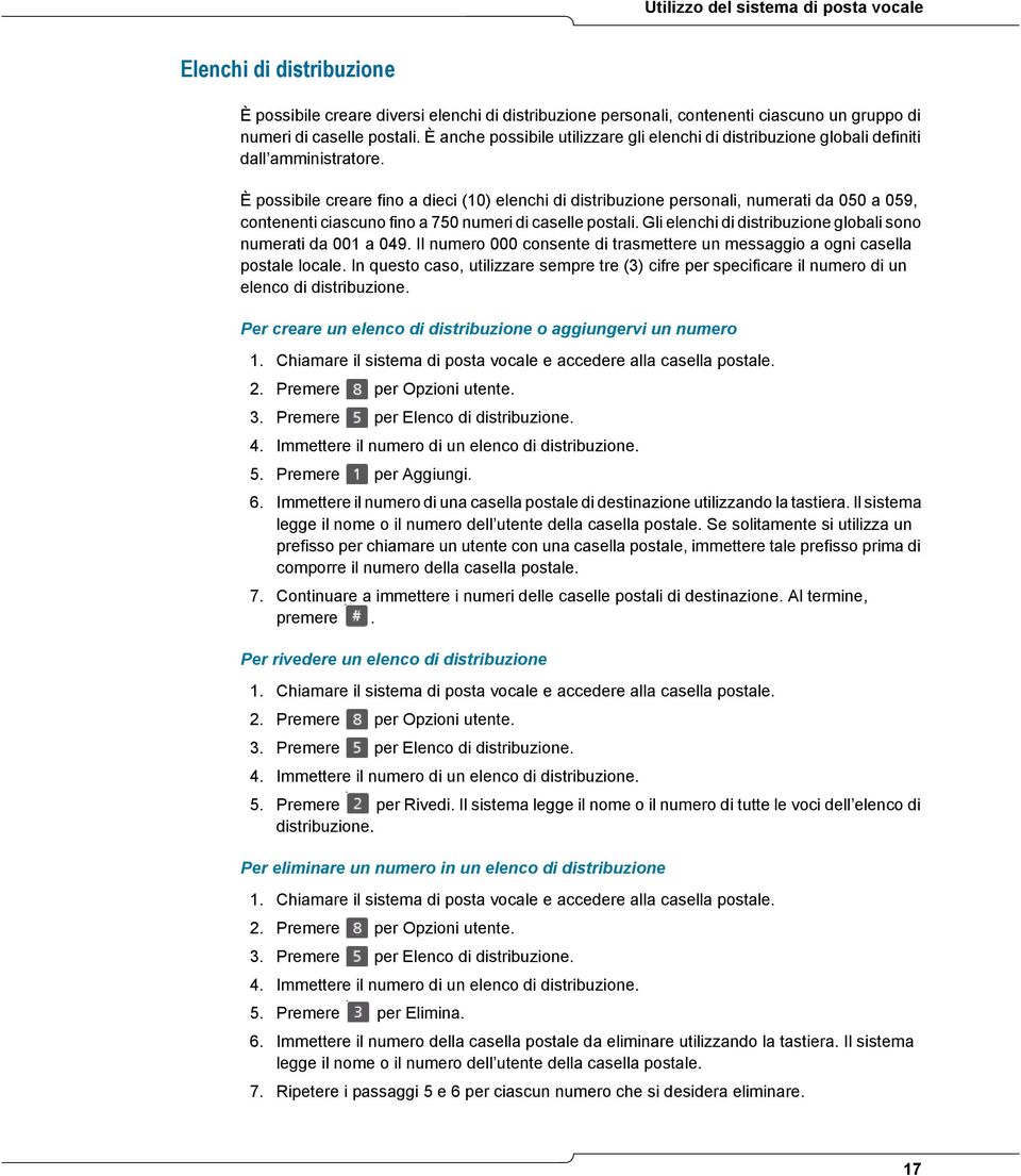 È possibile creare fino a dieci (10) elenchi di distribuzione personali, numerati da 050 a 059, contenenti ciascuno fino a 750 numeri di caselle postali.