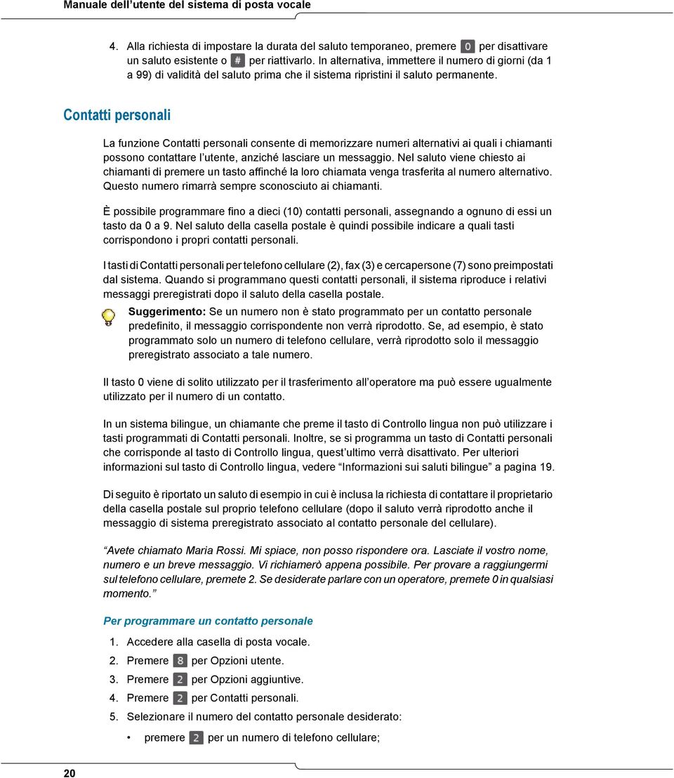 Contatti personali La funzione Contatti personali consente di memorizzare numeri alternativi ai quali i chiamanti possono contattare l utente, anziché lasciare un messaggio.