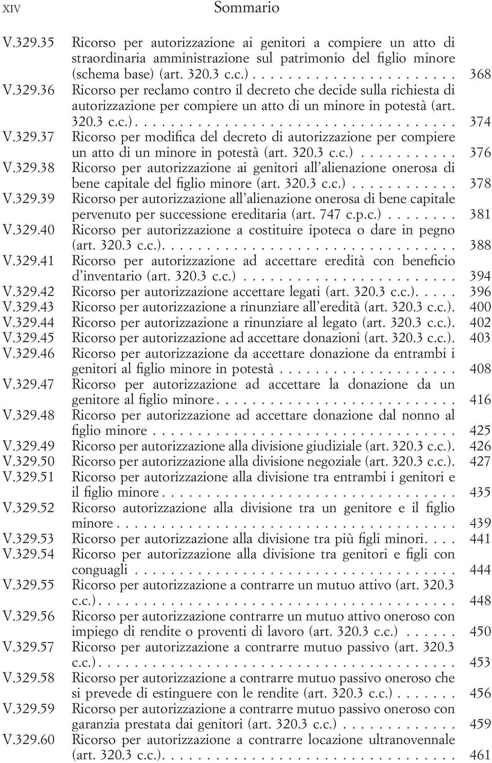 320.3 c.c.)... 376 Ricorso per autorizzazione ai genitori all alienazione onerosa di bene capitale del figlio minore (art. 320.3 c.c.)... 378 Ricorso per autorizzazione all alienazione onerosa di bene capitale pervenuto per successione ereditaria (art.