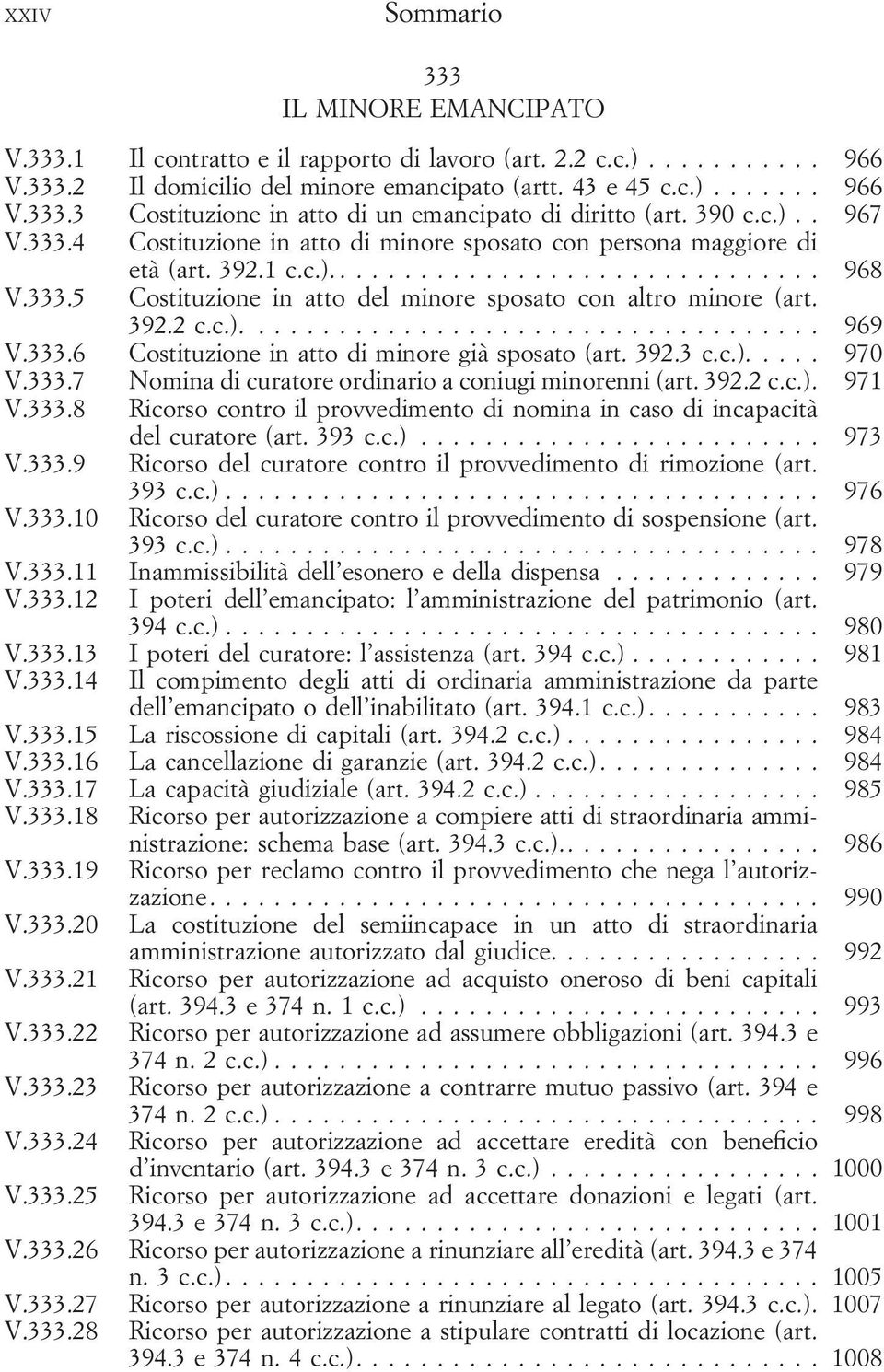 333.6 Costituzione in atto di minore già sposato (art. 392.3 c.c.).... 970 V.333.7 Nomina di curatore ordinario a coniugi minorenni (art. 392.2 c.c.). 971 V.333.8 Ricorso contro il provvedimento di nomina in caso di incapacità del curatore (art.