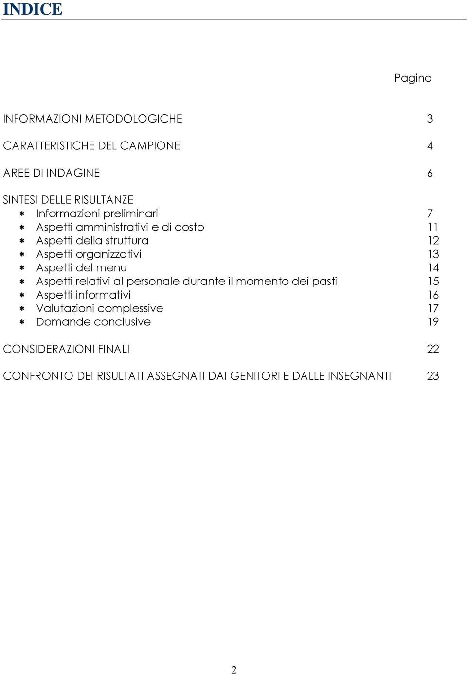 Aspetti del menu 14 Aspetti relativi al personale durante il momento dei pasti 15 Aspetti informativi 16 Valutazioni