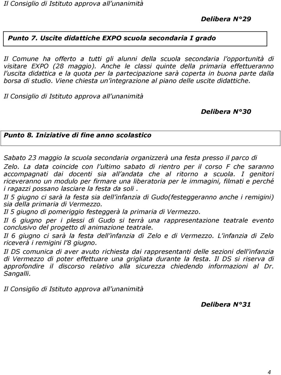 Anche le classi quinte della primaria effettueranno l uscita didattica e la quota per la partecipazione sarà coperta in buona parte dalla borsa di studio.