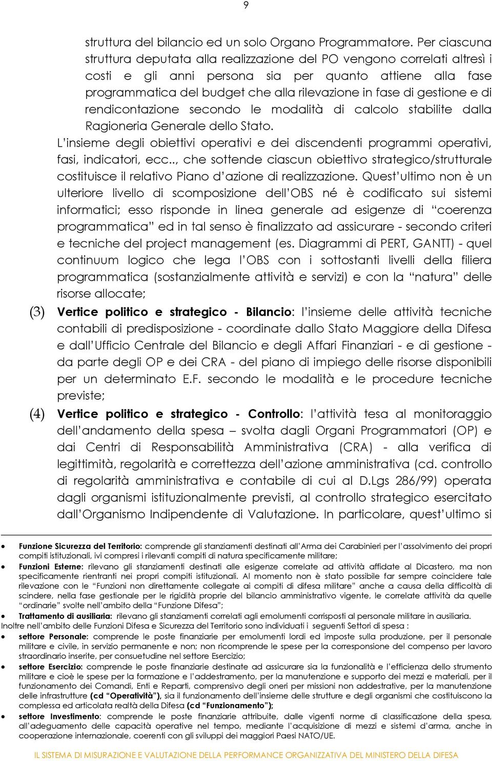 di gestione e di rendicontazione secondo le modalità di calcolo stabilite dalla Ragioneria Generale dello Stato.