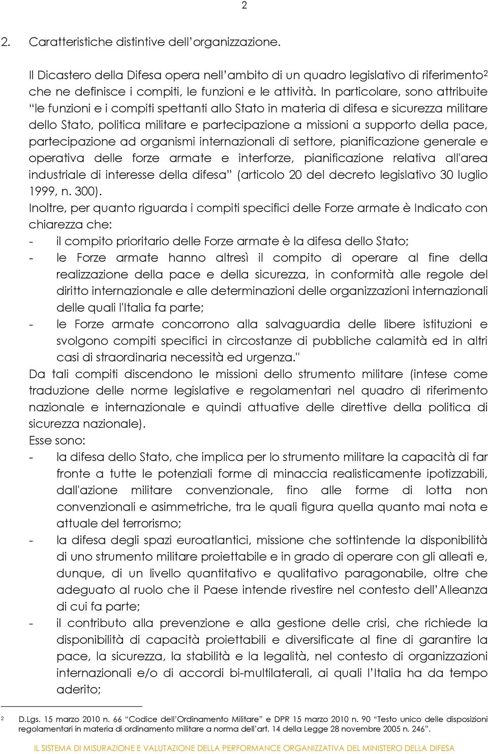 pace, partecipazione ad organismi internazionali di settore, pianificazione generale e operativa delle forze armate e interforze, pianificazione relativa all'area industriale di interesse della