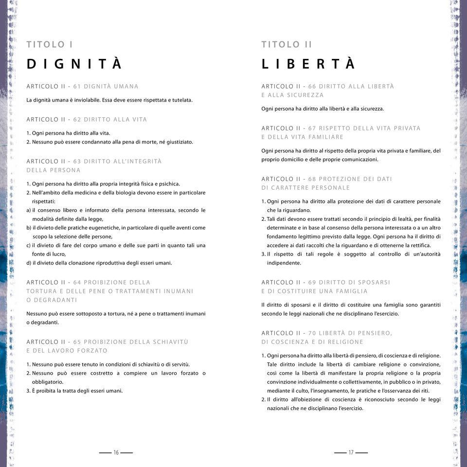 A R T I C O L O I I - 6 3 D I R I T T O A L L I N T E G R I TÀ D E L L A P E R S O N A 1. Ogni persona ha diritto alla propria integrità fisica e psichica. 2.