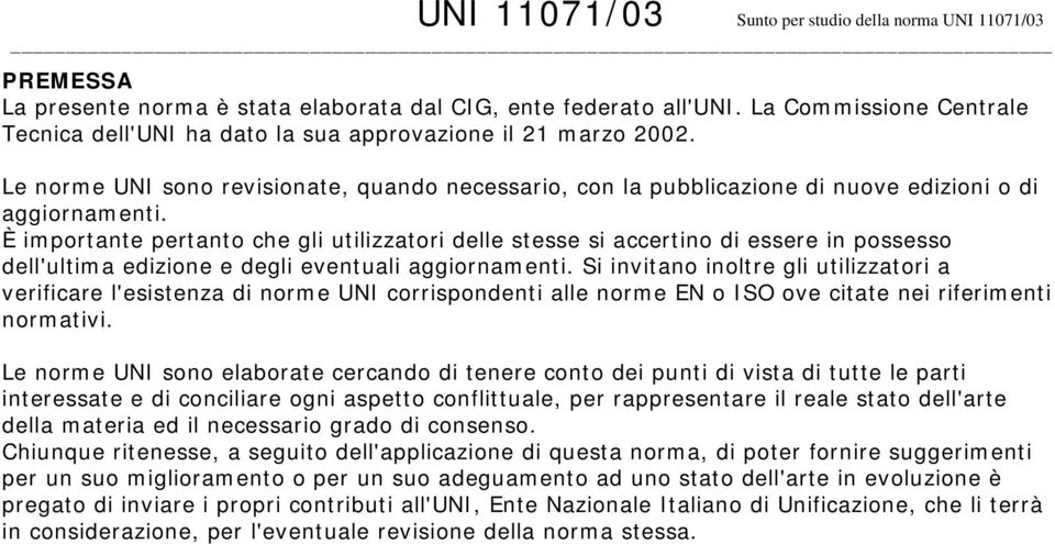 È importante pertanto che gli utilizzatori delle stesse si accertino di essere in possesso dell'ultima edizione e degli eventuali aggiornamenti.