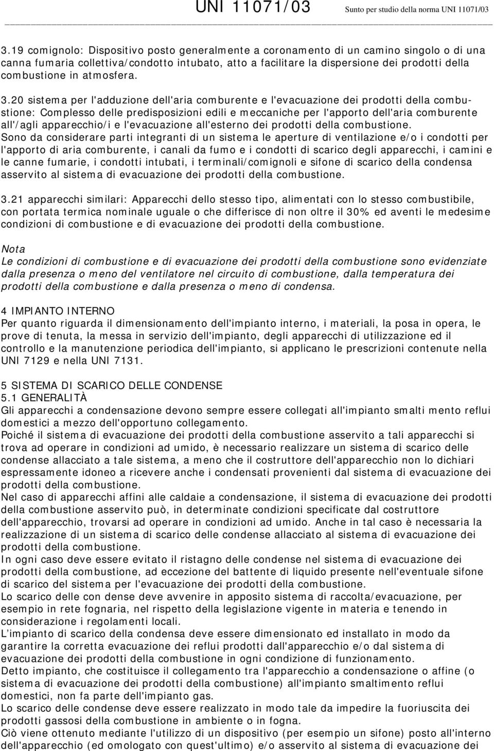 20 sistema per l'adduzione dell'aria comburente e l'evacuazione dei prodotti della combustione: Complesso delle predisposizioni edili e meccaniche per l'apporto dell'aria comburente all'/agli