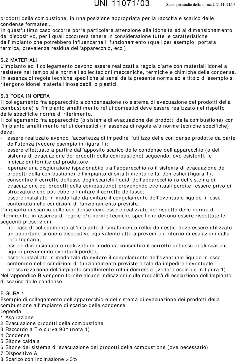 che potrebbero influenzarne il funzionamento (quali per esempio: portata termica, prevalenza residua dell'apparecchio, ecc.). 5.