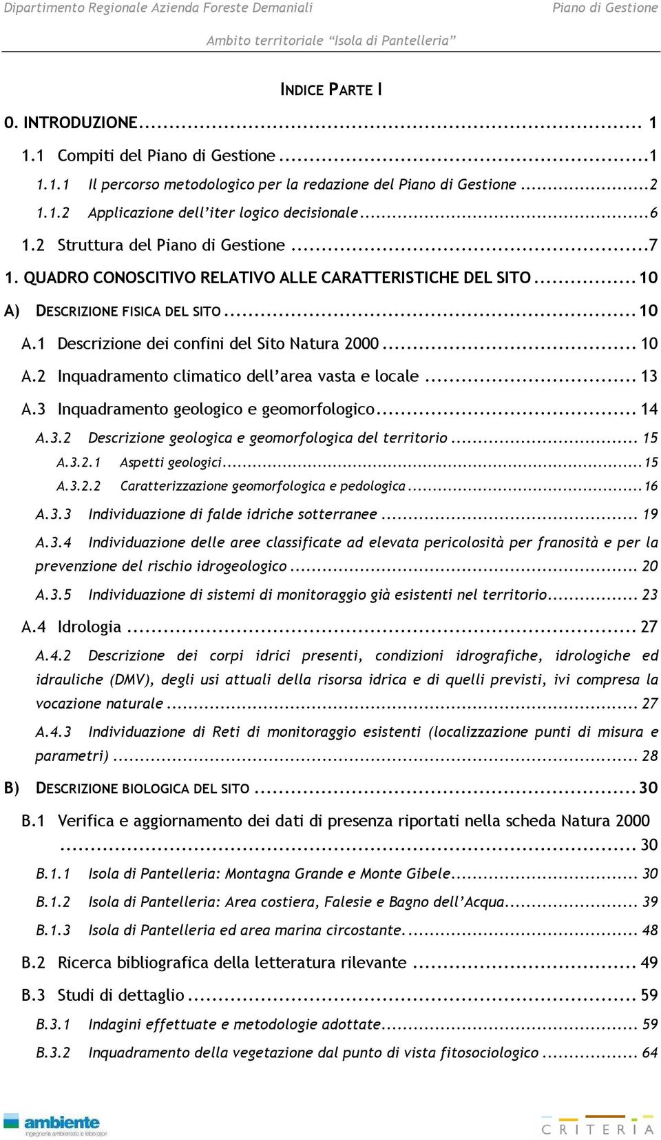 2 Inquadramento climatico dell area vasta e locale... 13 A.3 Inquadramento geologico e geomorfologico... 14 A.3.2 Descrizione geologica e geomorfologica del territorio... 15 A.3.2.1 Aspetti geologici.