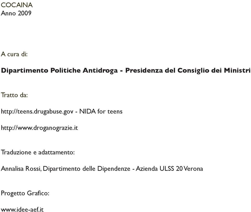 gov - NIDA for teens http://www.droganograzie.