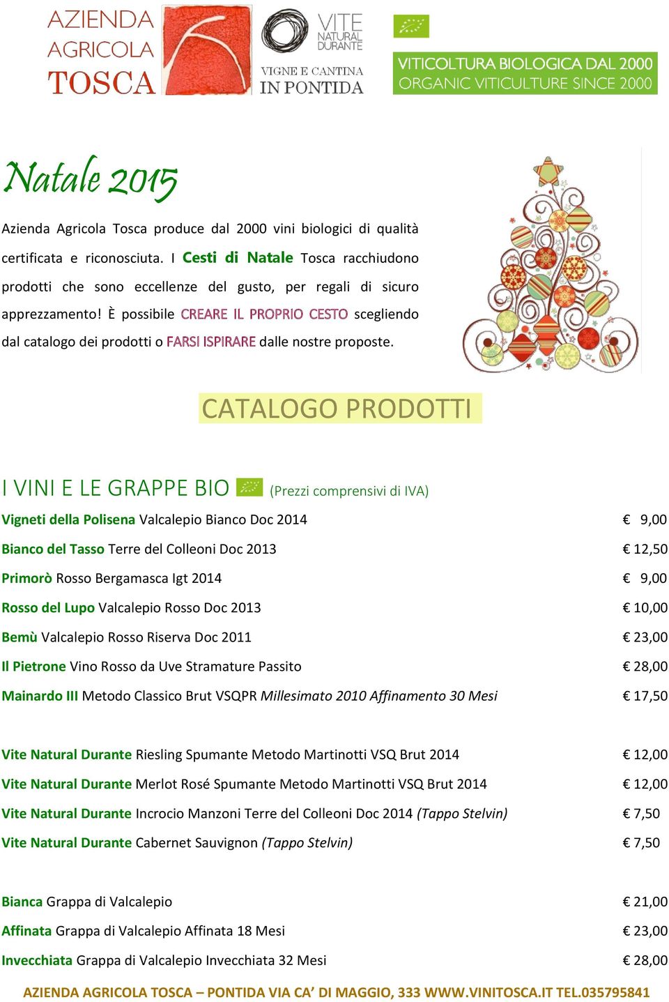 È possibile CREARE IL PROPRIO CESTO scegliendo dal catalogo dei prodotti o FARSI ISPIRARE dalle nostre proposte.