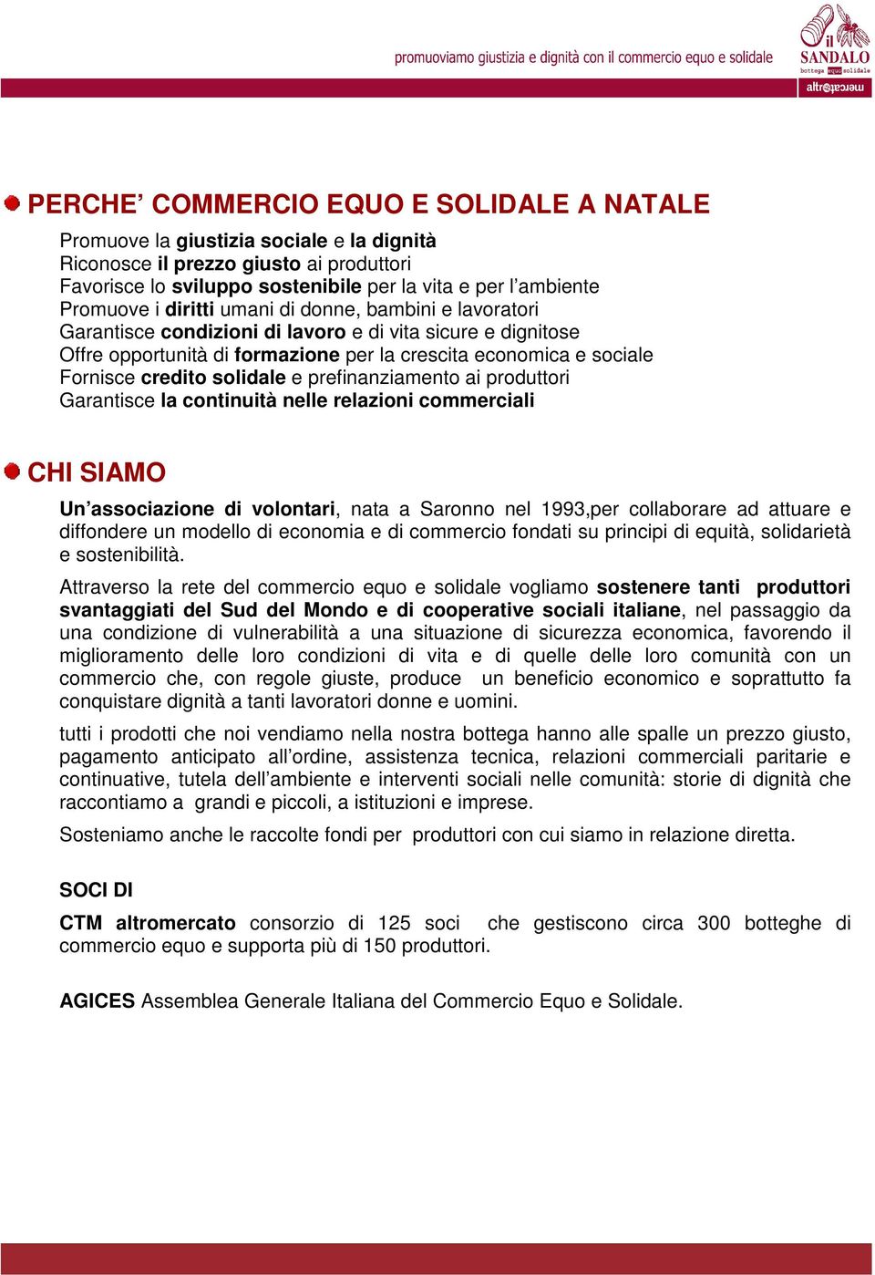 e prefinanziamento ai produttori Garantisce la continuità nelle relazioni commerciali CHI SIAMO Un associazione di volontari, nata a Saronno nel 1993,per collaborare ad attuare e diffondere un