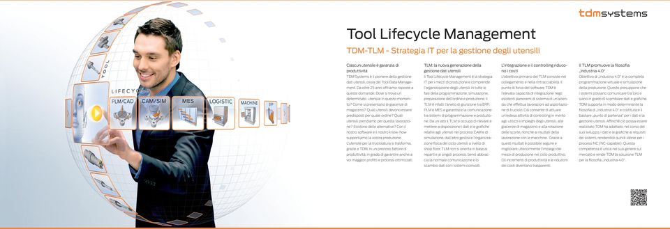 0 TDM Systems è il pioniere della gestione Il Tool Lifecycle Management è la strategia L obiettivo primario del TLM consiste nel Obiettivo di Industria 4.