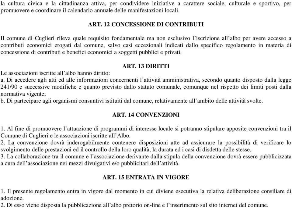 eccezionali indicati dallo specifico regolamento in materia di concessione di contributi e benefici economici a soggetti pubblici e privati. ART.