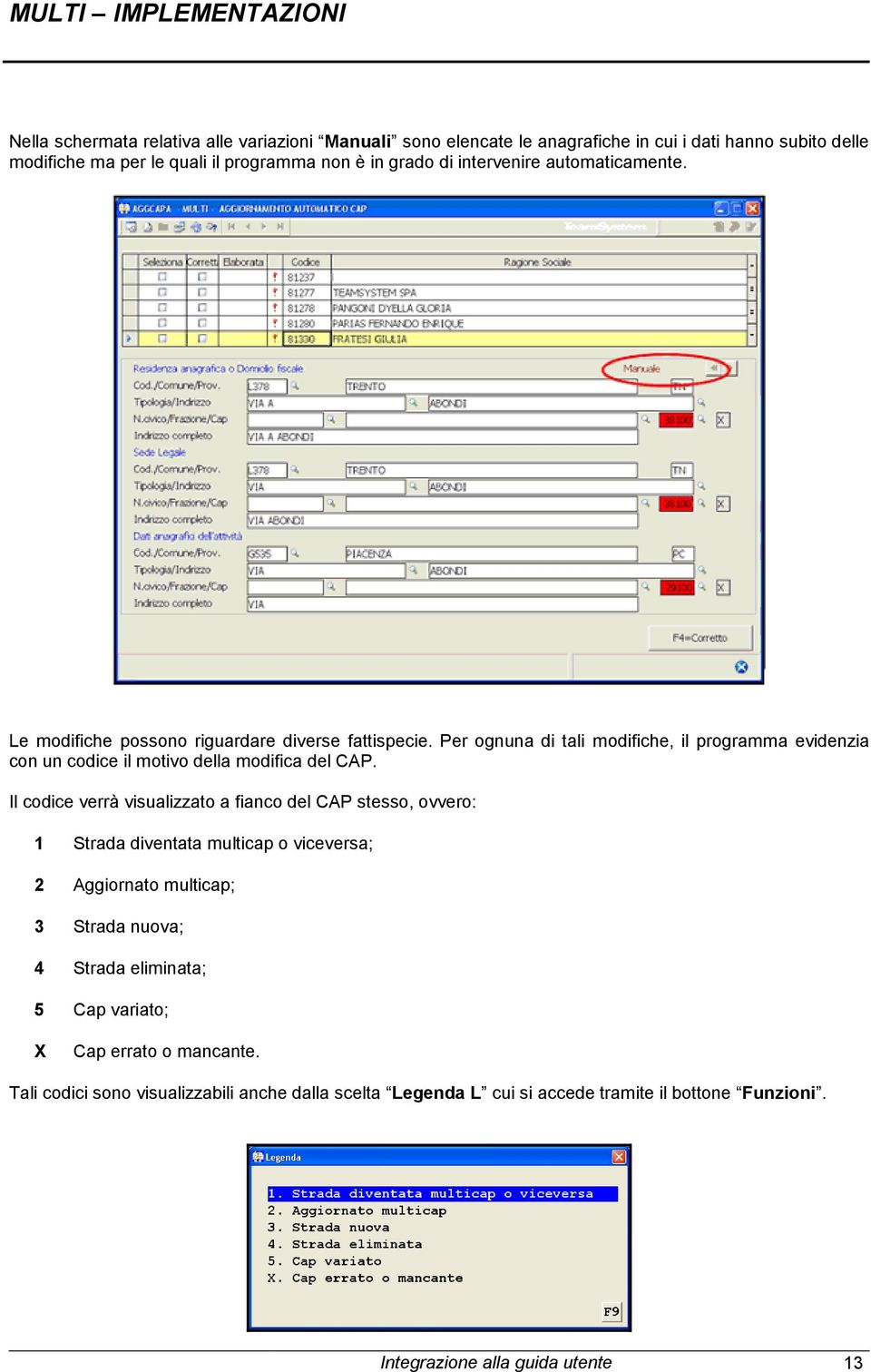 Per ognuna di tali modifiche, il programma evidenzia con un codice il motivo della modifica del CAP.