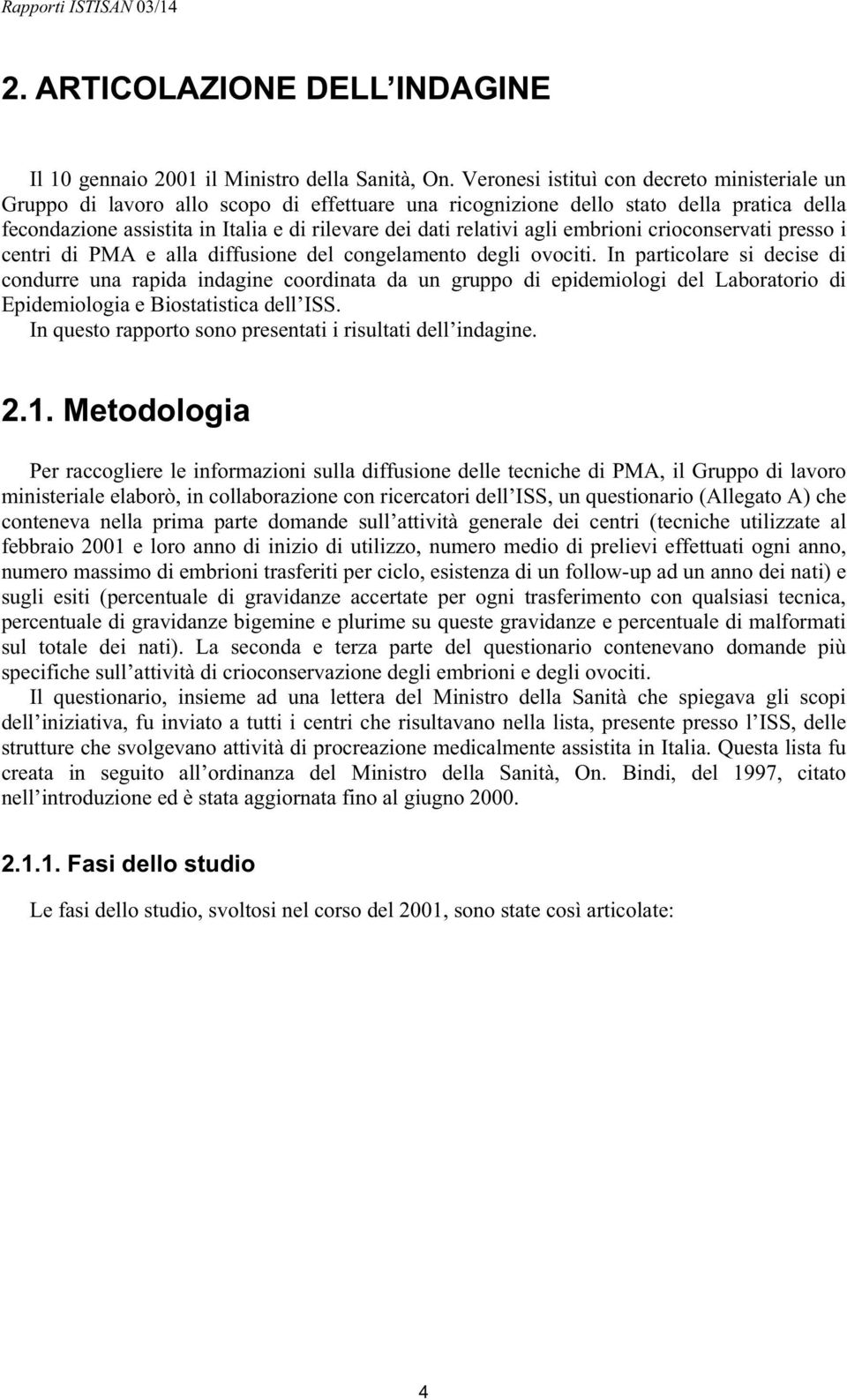 relativi agli embrioni crioconservati presso i centri di PMA e alla diffusione del congelamento degli ovociti.