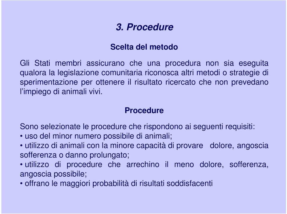 Procedure Sono selezionate le procedure che rispondono ai seguenti requisiti: uso del minor numero possibile di animali; utilizzo di animali con la minore