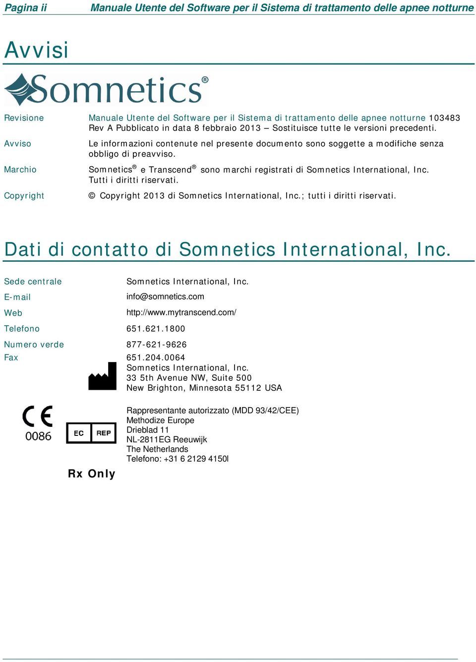 Somnetics e Transcend sono marchi registrati di Somnetics International, Inc. Tutti i diritti riservati. Copyright 2013 di Somnetics International, Inc.; tutti i diritti riservati.