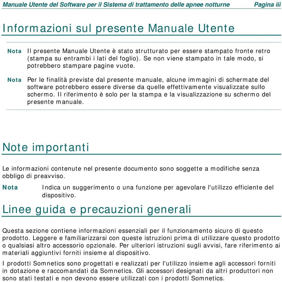 Nota Per le finalità previste dal presente manuale, alcune immagini di schermate del software potrebbero essere diverse da quelle effettivamente visualizzate sullo schermo.