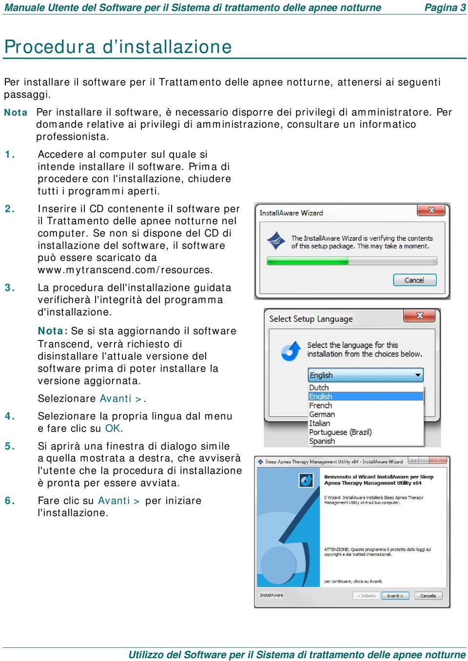 Accedere al computer sul quale si intende installare il software. Prima di procedere con l'installazione, chiudere tutti i programmi aperti. 2.