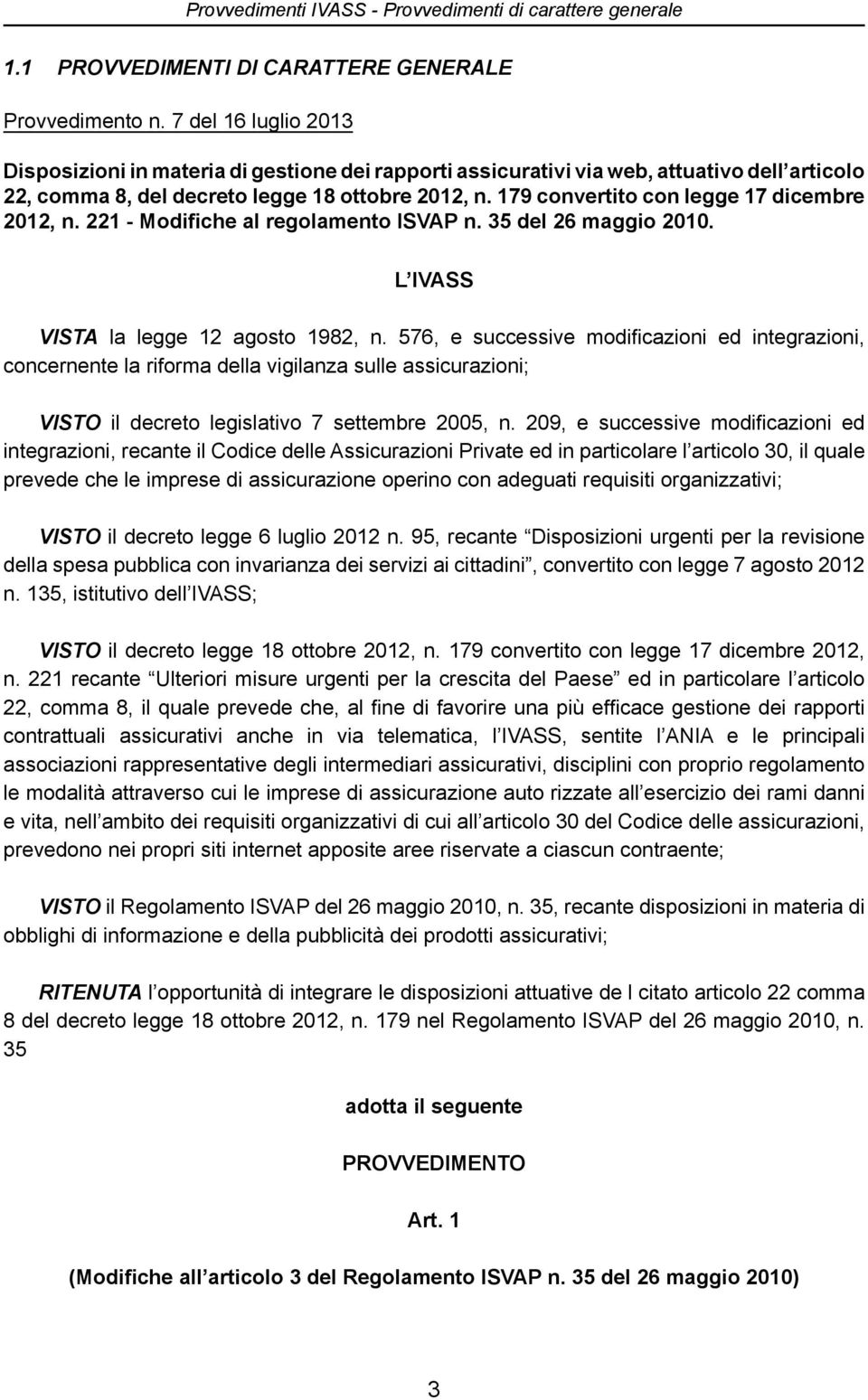 179 convertito con legge 17 dicembre 2012, n. 221 - Modifiche al regolamento ISVAP n. 35 del 26 maggio 2010. L IVASS VISTA la legge 12 agosto 1982, n.