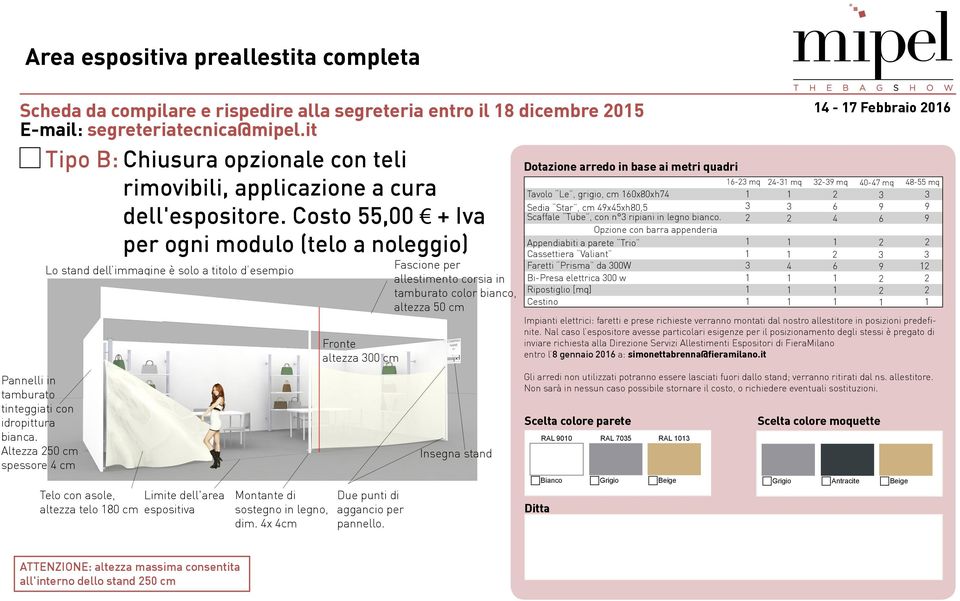 Costo 55,00 + Iva per ogni modulo (telo a noleggio) Lo stand dell immagine è solo a titolo d esempio Telo con asole, altezza telo 180 cm Limite dell'area espositiva Montante di sostegno in legno, dim.