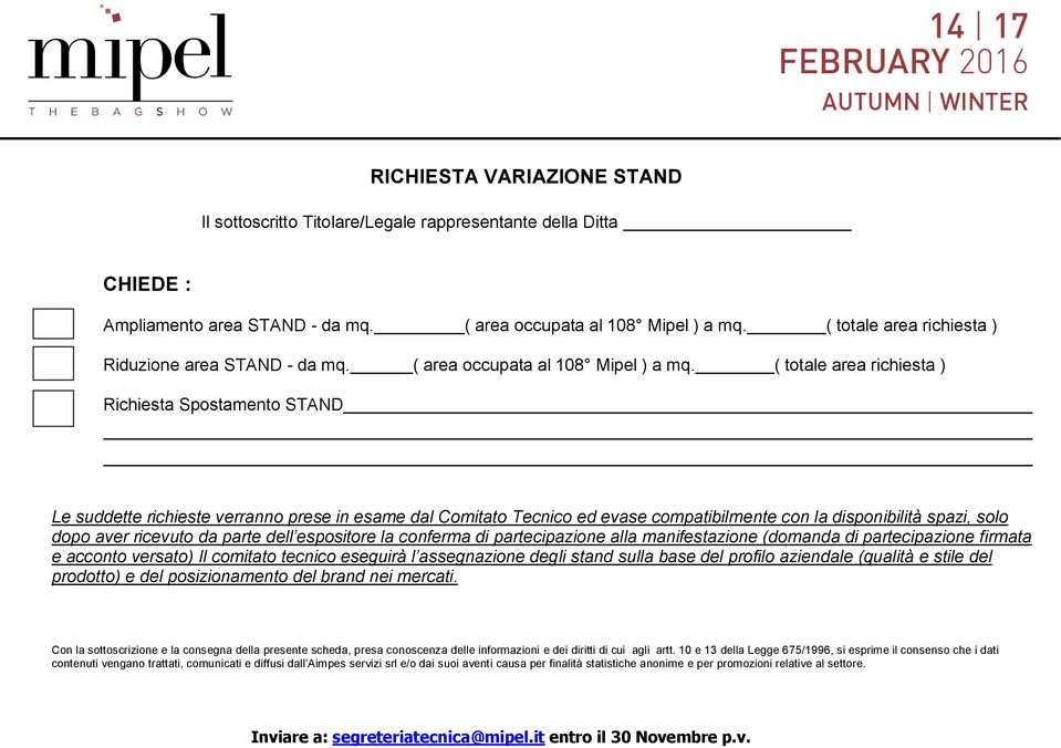 ( totale area richiesta ) Richiesta Spostamento STAND Le suddette richieste verranno prese in esame dal Comitato Tecnico ed evase compatibilmente con la disponibilità spazi, solo dopo aver ricevuto