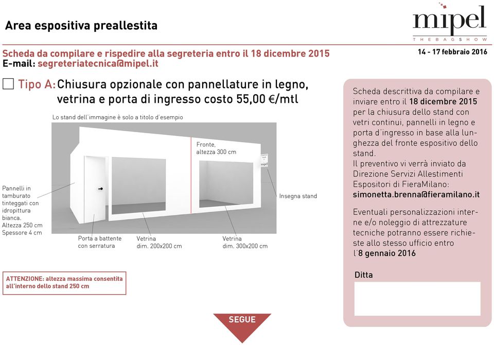 Altezza 250 cm Spessore 4 cm Lo stand dell immagine è solo a titolo d esempio Porta a battente con serratura ATTENZIONE: altezza massima consentita all interno dello stand 250 cm Vetrina dim.