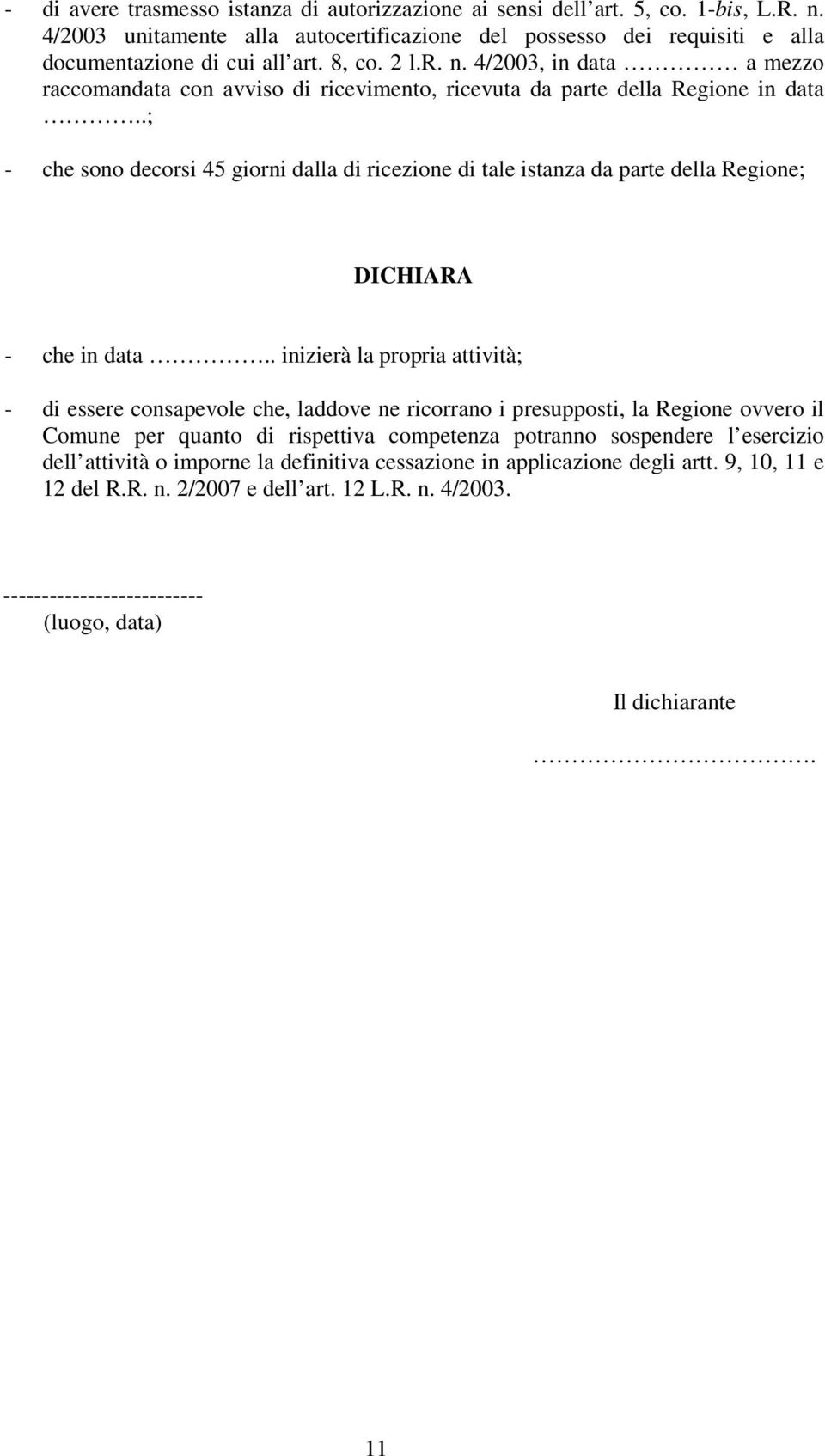 .; - che sono decorsi 45 giorni dalla di ricezione di tale istanza da parte della Regione; DICHIARA - che in data.