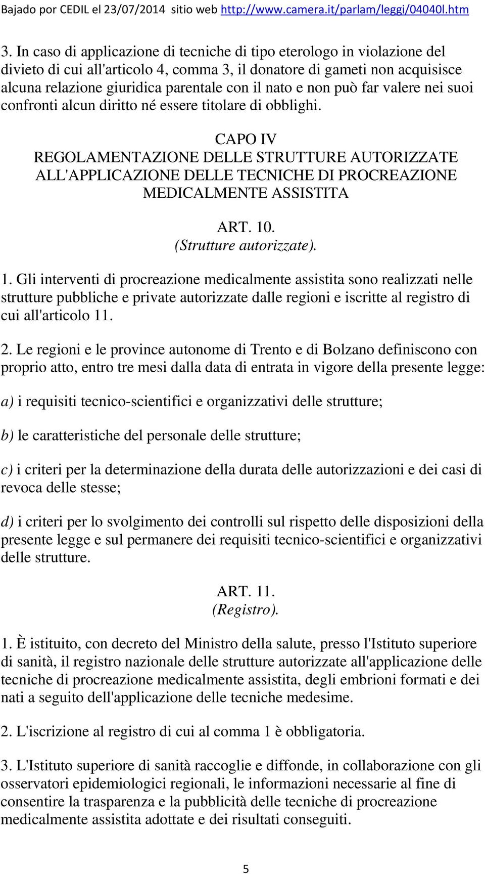 CAPO IV REGOLAMENTAZIONE DELLE STRUTTURE AUTORIZZATE ALL'APPLICAZIONE DELLE TECNICHE DI PROCREAZIONE MEDICALMENTE ASSISTITA ART. 10