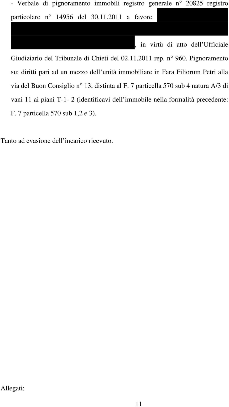 Pignoramento su: diritti pari ad un mezzo dell unità immobiliare in Fara Filiorum Petri alla via del Buon Consiglio n 13, distinta al F.