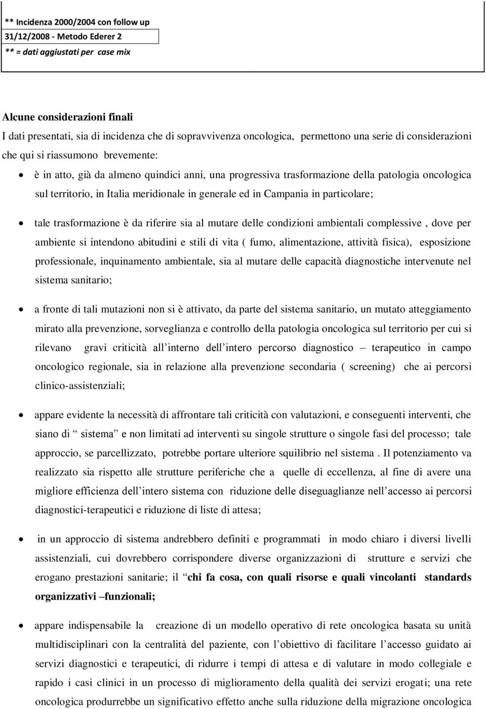 meridionale in generale ed in Campania in particolare; tale trasformazione è da riferire sia al mutare delle condizioni ambientali complessive, dove per ambiente si intendono abitudini e stili di