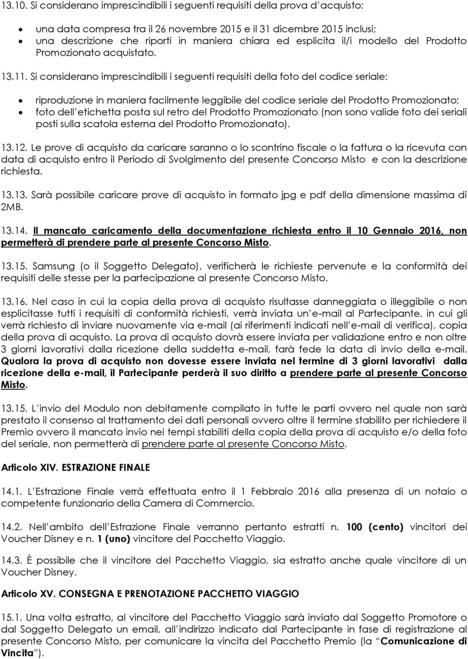 esplicita il/i modello del Prodotto Promozionato acquistato. 13.11.