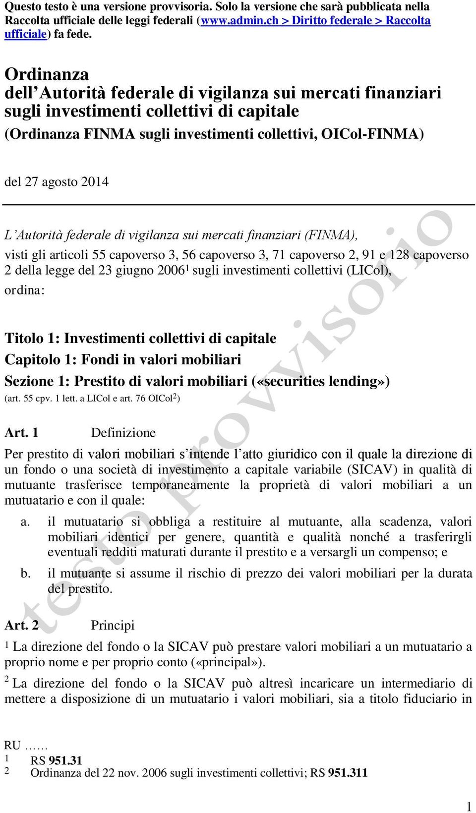 Autorità federale di vigilanza sui mercati finanziari (FINMA), visti gli articoli 55 capoverso 3, 56 capoverso 3, 71 capoverso 2, 91 e 128 capoverso 2 della legge del 23 giugno 2006 1 sugli