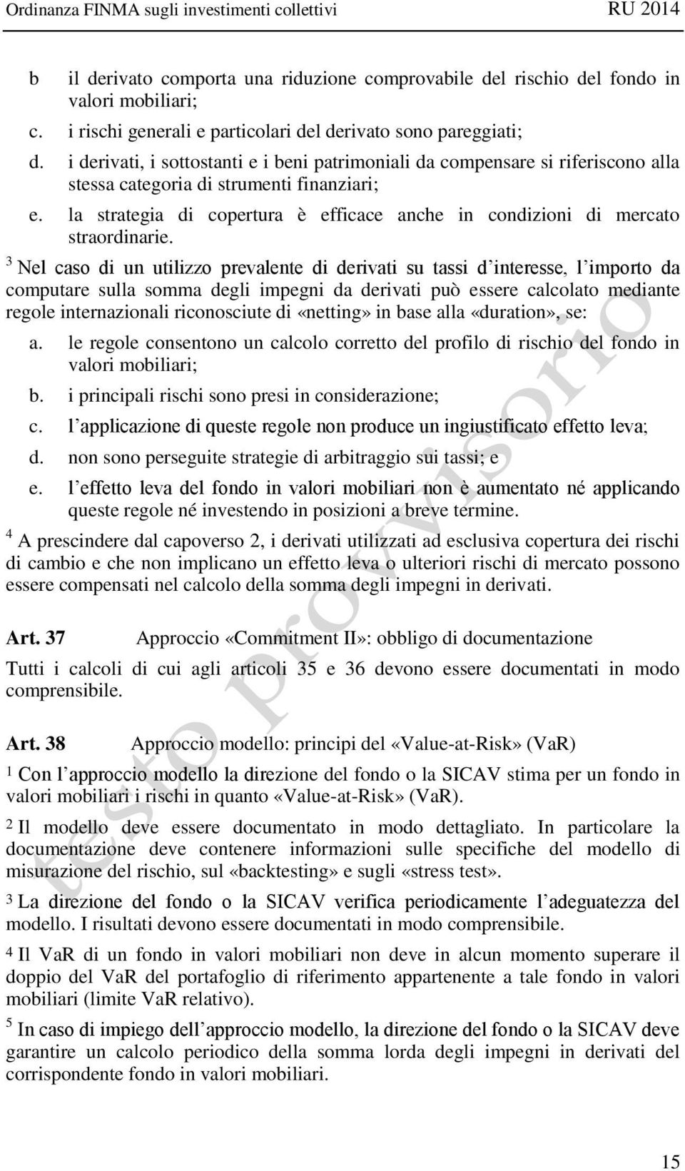 la strategia di copertura è efficace anche in condizioni di mercato straordinarie.