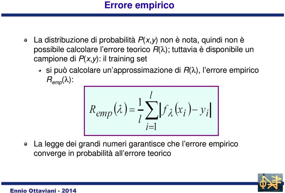 set si può calcolare un approssimazione di R(λ), l errore l empirico emp (λ): R emp La legge
