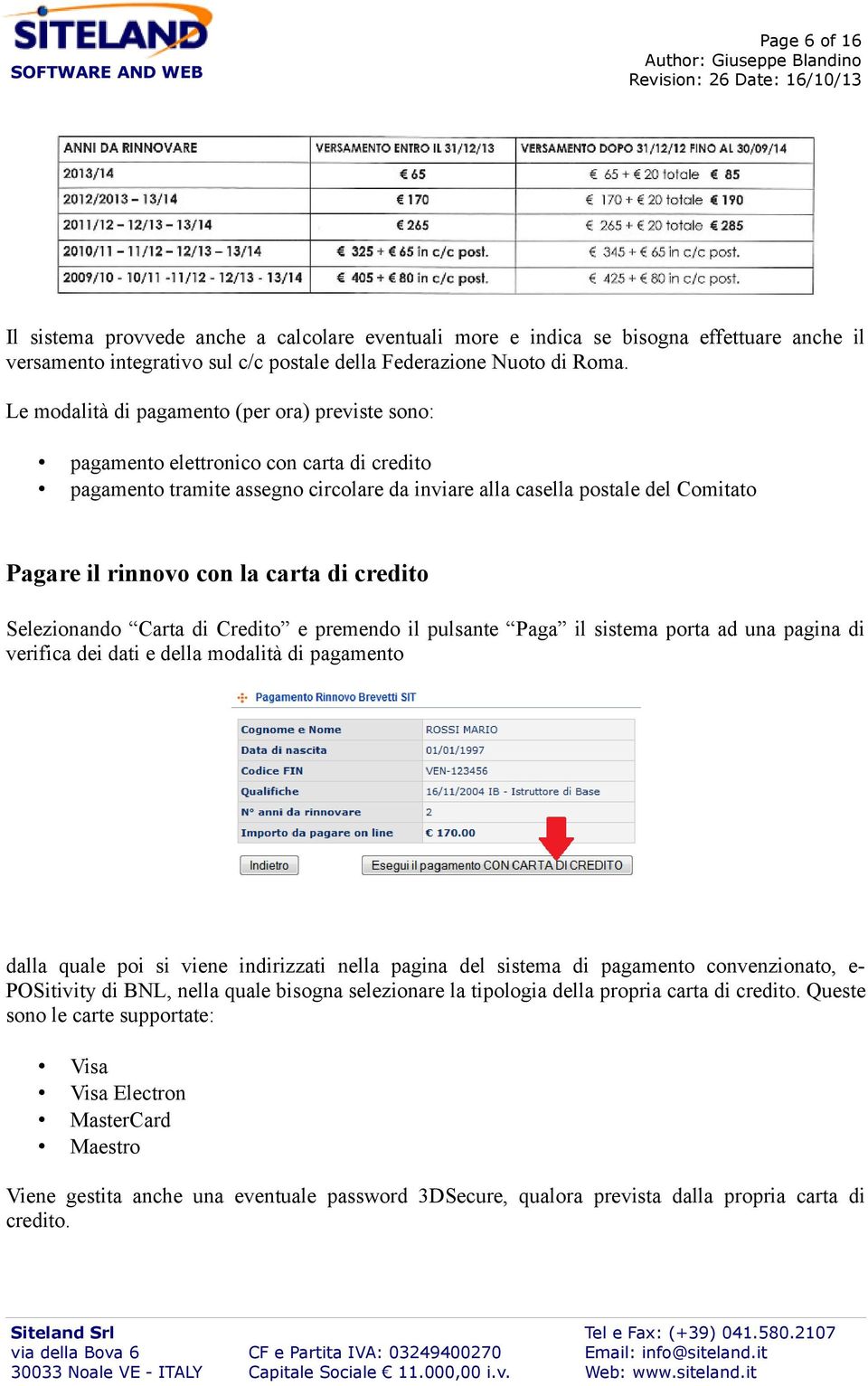 carta di credito Selezionando Carta di Credito e premendo il pulsante Paga il sistema porta ad una pagina di verifica dei dati e della modalità di pagamento dalla quale poi si viene indirizzati nella