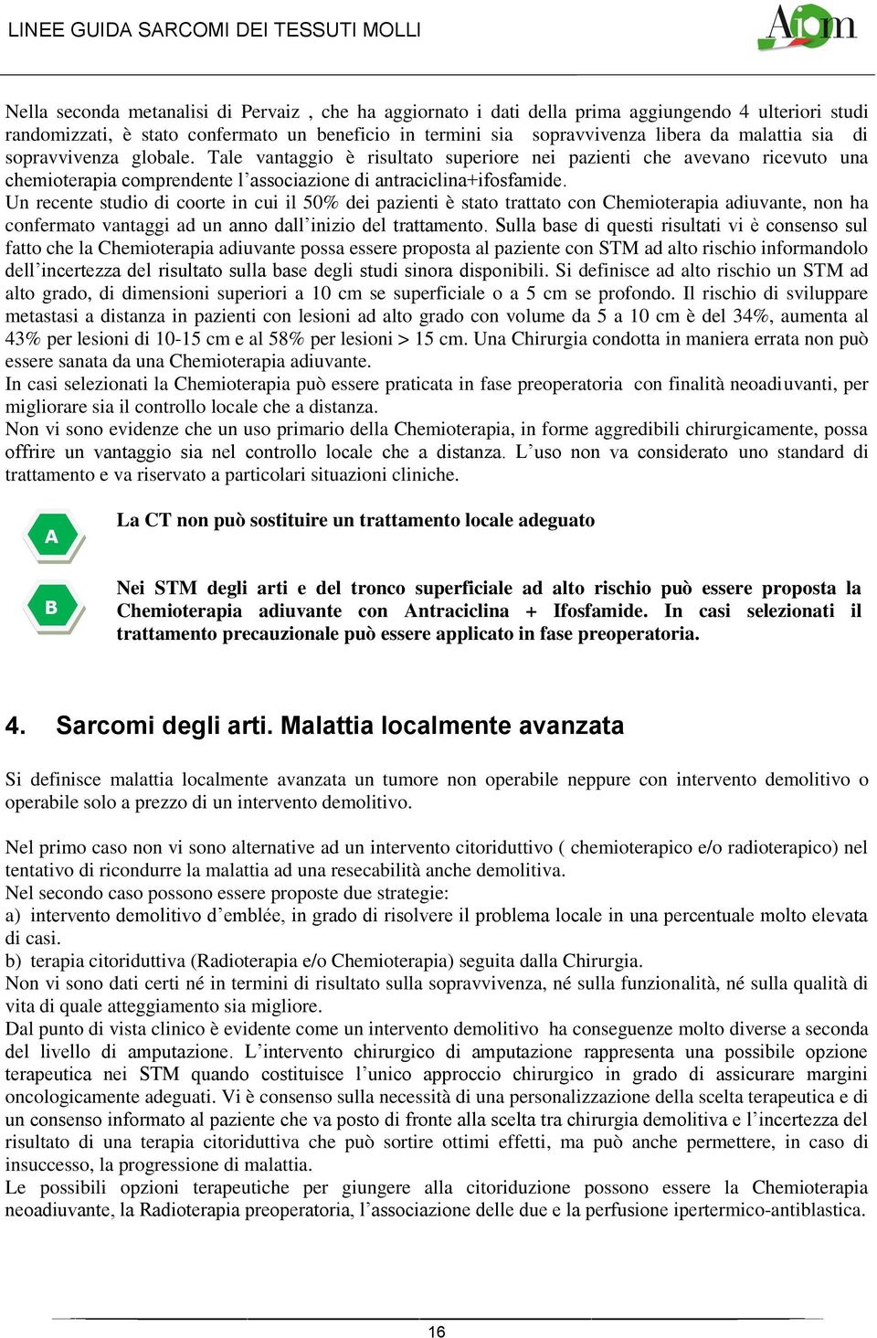 Un recente studio di coorte in cui il 50% dei pazienti è stato trattato con Chemioterapia adiuvante, non ha confermato vantaggi ad un anno dall inizio del trattamento.