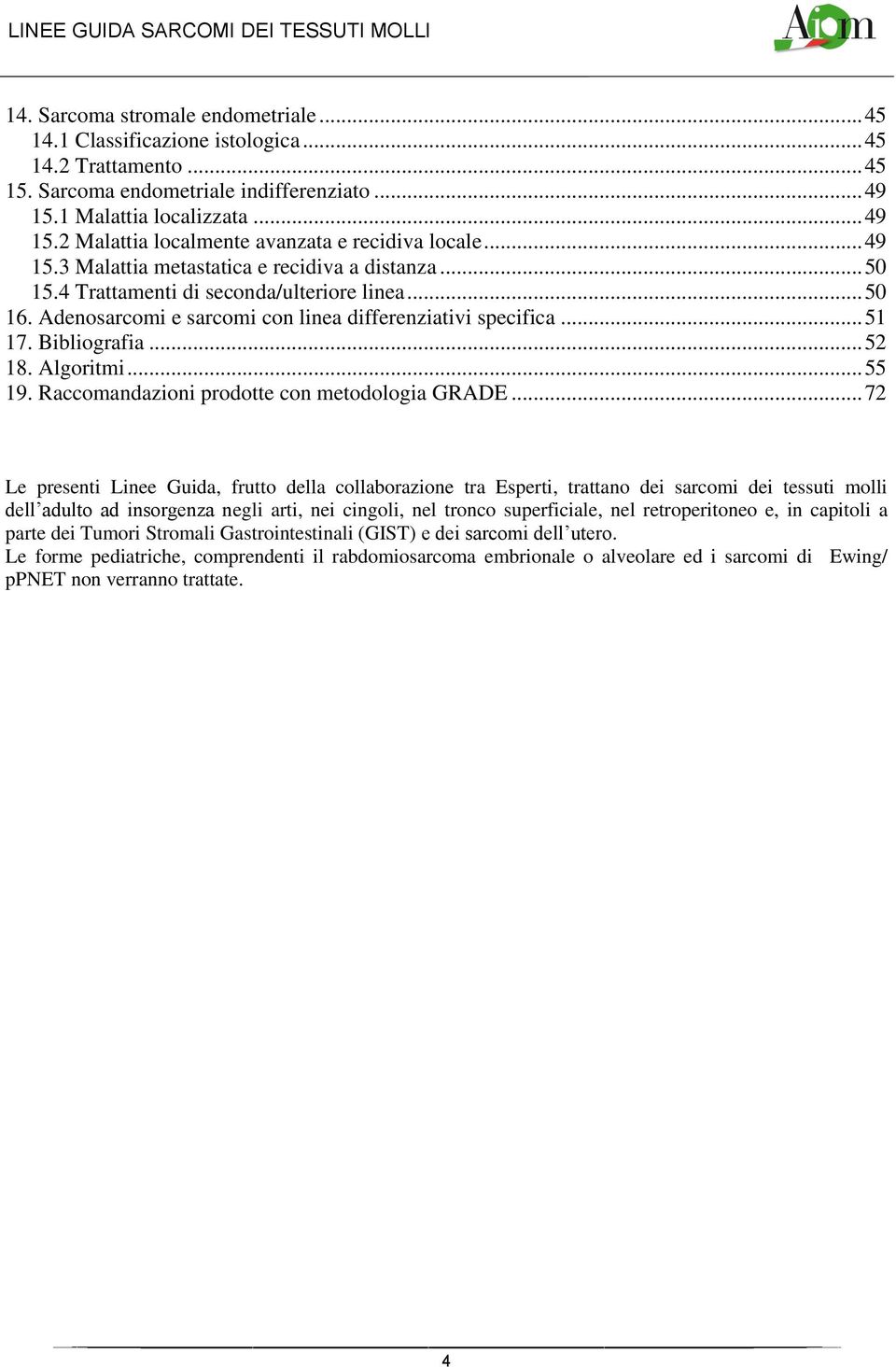 .. 52 18. Algoritmi... 55 19. Raccomandazioni prodotte con metodologia GRADE.