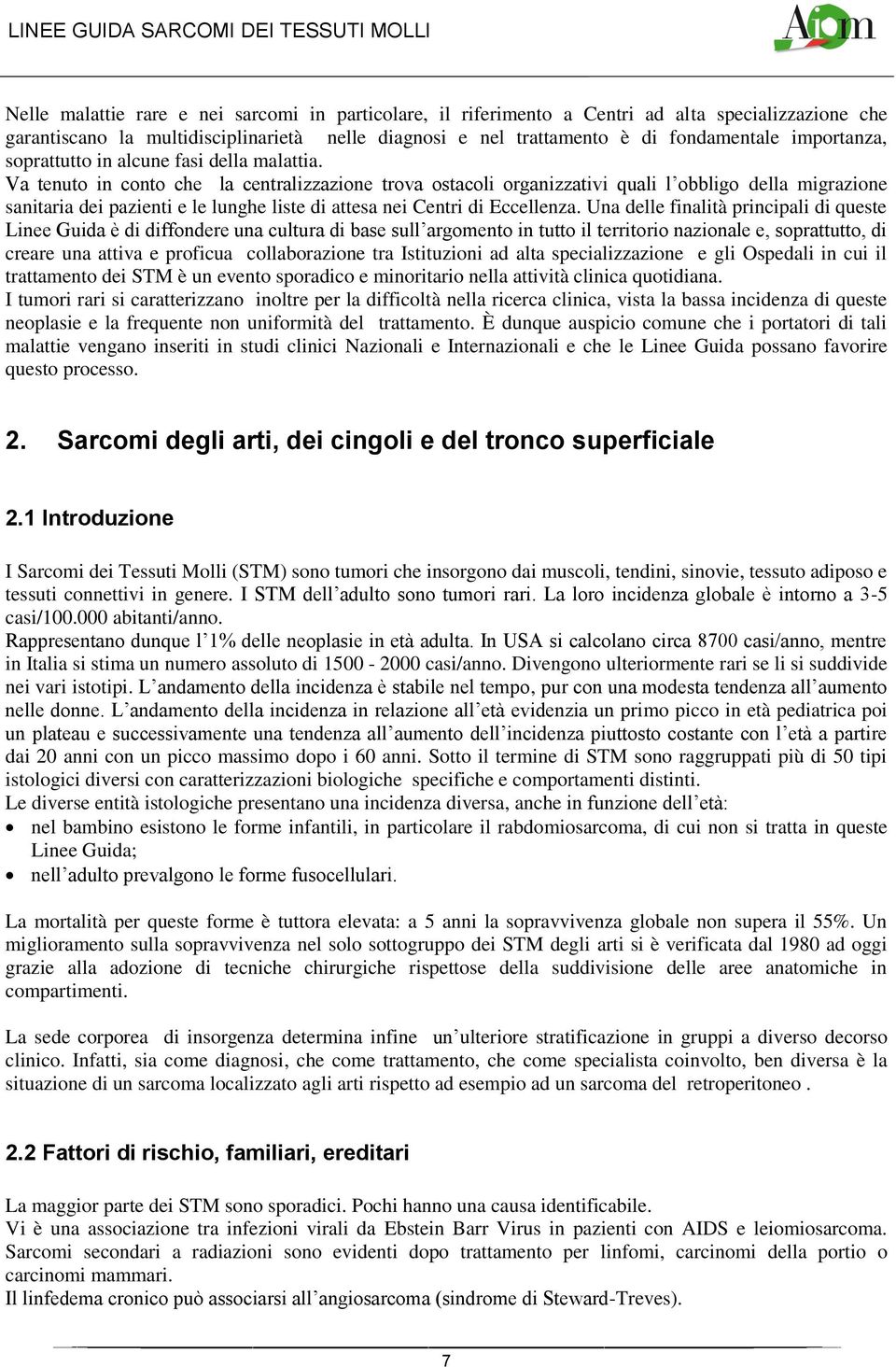 Va tenuto in conto che la centralizzazione trova ostacoli organizzativi quali l obbligo della migrazione sanitaria dei pazienti e le lunghe liste di attesa nei Centri di Eccellenza.