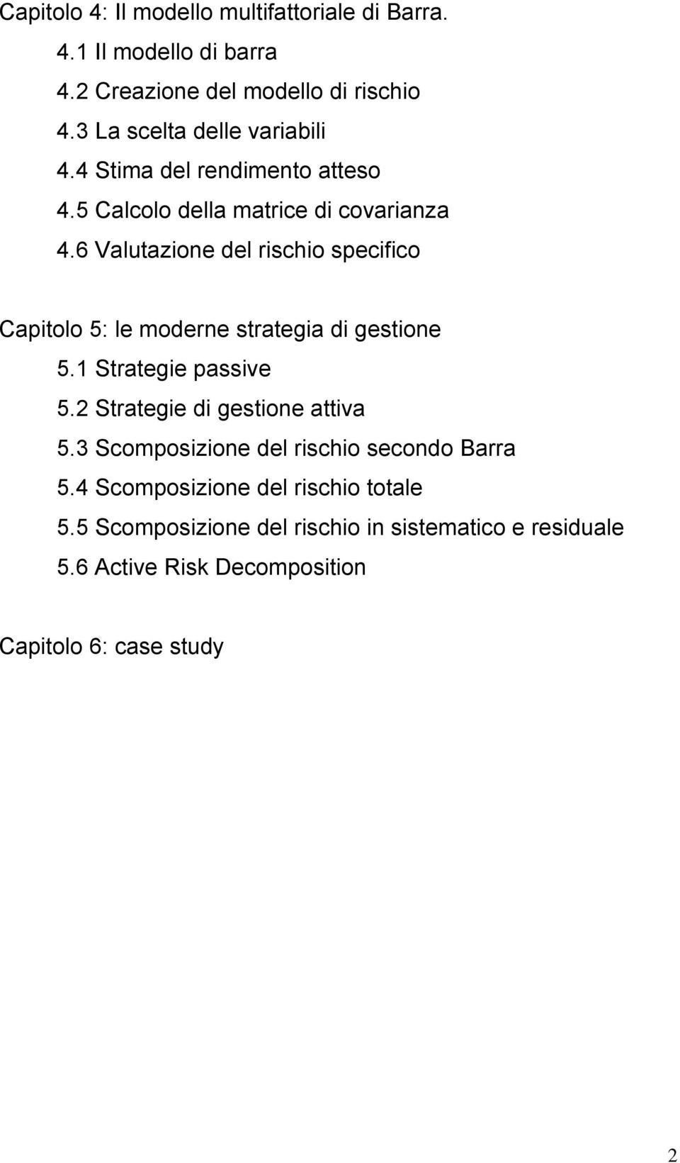 6 Valutazione del rischio specifico Capitolo 5: le moderne strategia di gestione 5.1 Strategie passive 5.