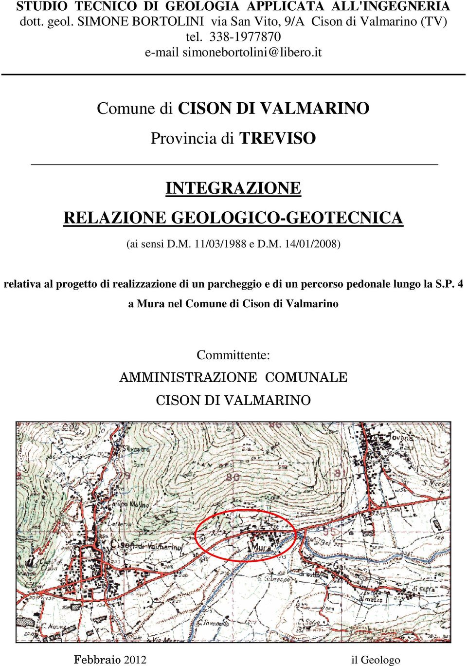 it Comune di CISON DI VALMARINO Provincia di TREVISO INTEGRAZIONE RELAZIONE GEOLOGICO-GEOTECNICA (ai sensi D.M. 11/03/1988 e D.M. 14/01/2008) relativa al progetto di realizzazione di un parcheggio e di un percorso pedonale lungo la S.